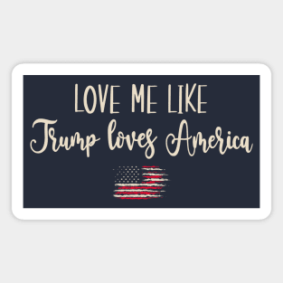 Love Me Like Trump Loves America Magnet